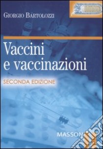 Vaccini e vaccinazioni libro di Bartolozzi Giorgio