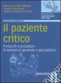 Il paziente critico. Protocolli e procedure di assistenza generale e specialistica libro di Parra Moreno M. Luisa; Arias Rivera Susana; Esteban de la Torre Andrés