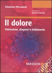 Il dolore. Valutazione, diagnosi e trattamento libro di Mercadante Sebastiano