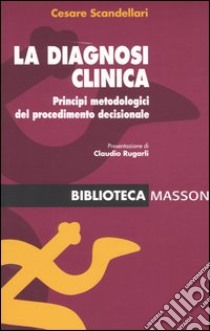 La diagnosi clinica. Principi metodologici del procedimento decisionale libro di Scandellari Cesare