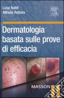 Dermatologia basata sulle prove di efficacia libro di Naldi Luigi - Rebora Alfredo