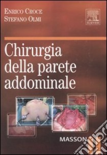 Chirurgia della parete addominale. Ediz. illustrata libro di Croce Enrico - Olmi Stefano