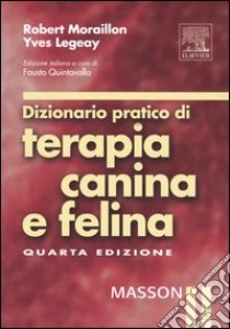 Dizionario pratico di terapia canina e felina libro di Moraillon Robert; Legeay Yves; Quintavalla F. (cur.)