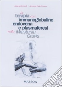 La terapia con immunoglobuline, endovena e plasmaferesi nella Miastenia Gravis libro di Ricciardi Roberta; Fontana Giovanni Paolo