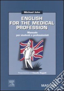 English for the medical profession. Manuale per studenti e professori libro di John Michael