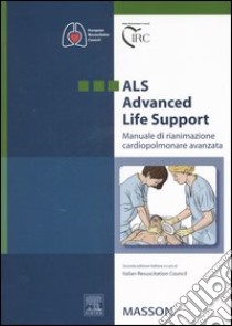 ALS-Advanced life support. Manuale di rianimazione cardiopolmonare avanzata libro di Italian resuscitation council (cur.)