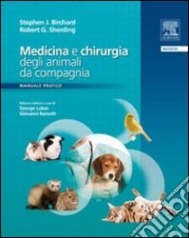 Medicina e chirurgia degli animali da compagnia. Manuale pratico libro di Birchard Stephen J.; Sherding Robert G.