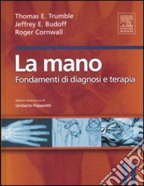 La mano. Fondamenti di diagnosi e terapia libro di Trumble Thomas E. - Budoff Jeffrey E. - Cornwall Roger