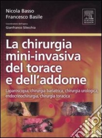 La chirurgia mini-invasiva del torace e dell'addome. Laparoscopia, chirurgia bariatrica, chirurgia urologica, endocrinochirurgia, chirurgia toracica libro di Basso Nicola - Basile Francesco