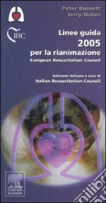 Linee guida 2005 per la rianimazione. European Resuscitation Council. Ediz. illustrata libro di Baskett Peter; Nolan Jerry; Italian resuscitation council (cur.)