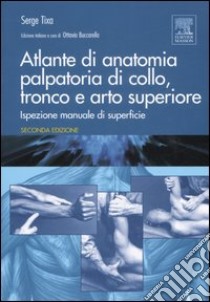 Atlante di anatomia palpatoria di collo, tronco e arto superiore. Ediz. illustrata libro di Tixa Serge; Buccarella O. (cur.)