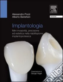 Implantologia. Mini-invasività, precisione ed estetica nella riabilitazione implantoprotesica libro di Pozzi Alessandro; Barlattani Alberto