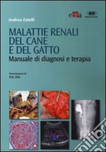 Malattie renali del cane e del gatto. Manuale di diagnosi e terapia libro di Zatelli Andrea