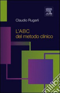 L'ABC del metodo clinico libro di Rugarli Claudio