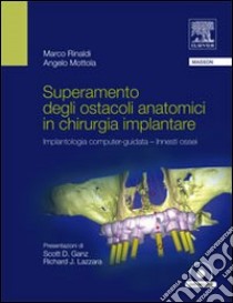 Superamento degli ostacoli anatomici in chirurgia implantare. Implantologia computer-guidata innesti ossei. Con DVD libro di Rinaldi Marco; Mottola Angelo