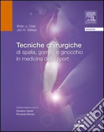 Tecniche chirurgiche di spalla, gomito e ginocchio in medicina dello sport libro di Cole Brian; Sekiya Jon; Cerulli G. (cur.)