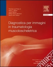 Diagnostica per immagini in traumatologia muscoloscheletrica libro di Pope Thomas Lee jr.; Bloem Hans; Beltram Javier; Martino F. (cur.); Masciocchi C. (cur.)