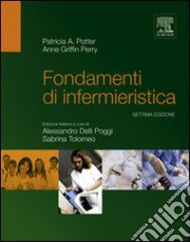 Fondamenti di infermieristica libro di Potter Patricia A.; Griffin Perry Anne; Delli Poggi A. (cur.); Tolomeo S. (cur.)