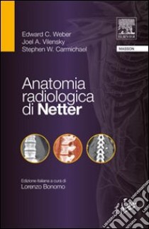 Anatomia radiologica di Netter libro di Weber Edward; Vilensky Joel; Carmichael Stephen