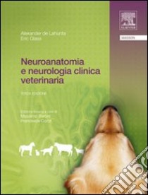 Neuroanatomia e neurologia clinica veterinaria libro di De Lahunta Alexander; Glass Eric; Baroni M. (cur.)