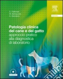 Patologia clinica del cane e del gatto. Approccio pratico alla diagnostica di laboratorio. Con CD-ROM libro di Paltrinieri Saverio; Bertazzolo Walter; Giordano Alessia