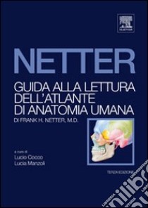 Guida alla lettura dell'atlante di anatomia umana di Frank H. Netter libro di Cocco Lucio; Manzoli Lucia