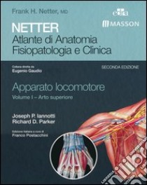 Netter. Atlante di anatomia. Fisiopatologia e clinica. Apparato locomotore. Vol. 1: Arto superiore libro di Iannotti Joseph P.; Parker Richard D.; Postacchini F. (cur.)