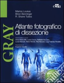 Gray. Atlante fotografico di dissezione. Ediz. illustrata libro di Loukas Marios; Benninger Brion; Tubbs Shane R.