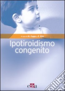 Ipotiroidismo congenito libro di Cappa M. (cur.); Vitti P. (cur.)