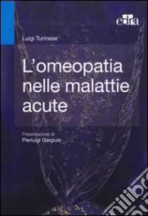 L'omeopatia nelle malattie acute libro di Turinese Luigi