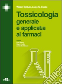 Tossicologia generale e applicata ai farmaci libro di Balduini Walter; Costa Lucio G.