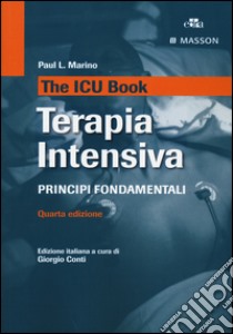 The ICU book. Terapia intensiva. Principi fondamentali libro di Marino Paul L.; Conti G. (cur.)