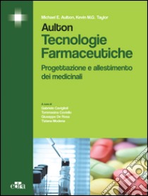 Aulton. Tecnologie farmaceutiche. Progettazione e allestimento dei medicinali libro di Aulton Michael E.; Taylor Kevin M.