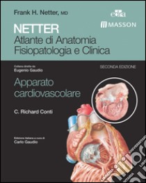 Netter. Atlante di anatomia fisiopatologia e clinica. Apparato cardiovascolare libro di Conti C. Richard; Gaudio C. (cur.)