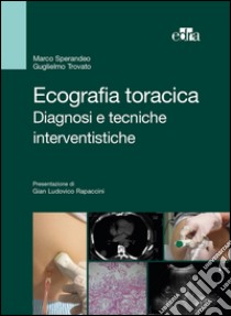 Ecografia toracica. Diagnosi e tecniche interventistiche. Ediz. illustrata libro di Sperandeo Marco; Trovato Guglielmo