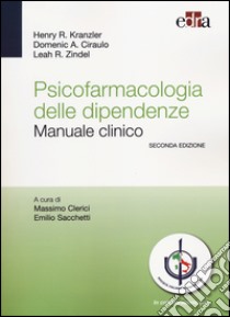 Psicofarmacologia delle dipendenze. Manuale clinico libro di Kranzler Henry R.; Ciraulo Domenic A.; Zindel Leah R.; Sacchetti E. (cur.); Clerici M. (cur.)