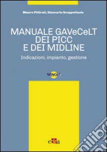 Manuale GAVeCeLT dei PICC e dei Midline. Indicazioni, impianto, gestione libro di Pittiruti Mauro; Scoppettuolo Giancarlo