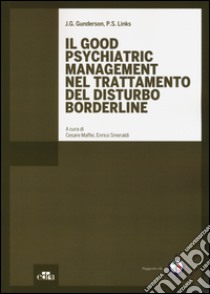 Il good psychiatric management nel trattamento del disturbo borderline libro di Gunderson John G.; Links Paul S.; Maffei C. (cur.); Smeraldi E. (cur.)