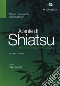 Atlante di shiatsu. I meridiani dello shiatsu zen libro di Rappenecker Wilfried; Kockrick Meike; Zagato F. (cur.)