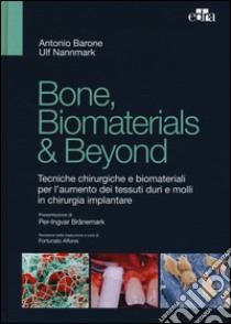 Bone, biomaterials & beyond. Tecniche chirurgiche e biomateriali per l'aumento dei tessuti duri e molli in chirurgia implantare libro di Barone Antonio; Nannmark Ulf