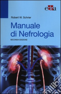 Manuale di nefrologia libro di Schrier Robert W.