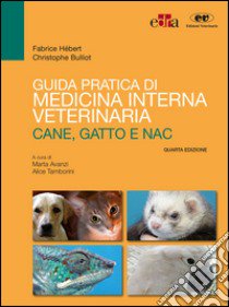 Guida pratica di medicina interna veterinaria. Cane, gatto e NAC libro di Hébert Fabrice; Bulliot Christophe; Avanzi M. (cur.); Tamborini A. (cur.)