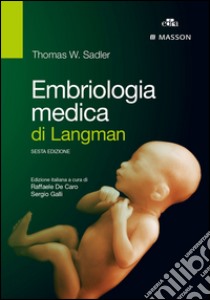 Embriologia medica di Langman libro di Sadler Thomas W.; De Caro R. (cur.); Galli S. (cur.)