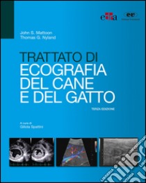 Trattato di ecografia del cane e del gatto libro di Mattoon John S.; Nyland Thomas G.; Spattini G. (cur.)