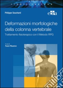 Deformazioni morfologiche della colonna vertebrale. Trattamento fisioterapico con il Metodo RPG libro di Souchard Philippe E.