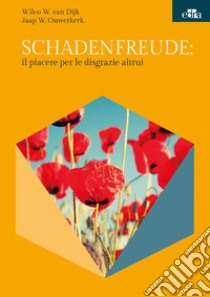 Schadenfreude: il piacere per le disgrazie altrui libro di Van Dijk Wilco W.; Ouwerkerk Jaap W.; Lampis C. (cur.)