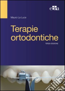 Terapie ortodontiche libro di La Luce Mauro