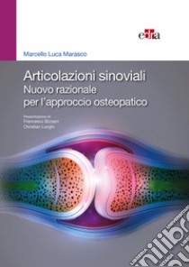 Articolazioni sinoviali. Nuovo razionale per l'approccio osteopatico libro di Marasco Marcello