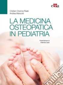 La medicina osteopatica in pediatria libro di Ciranna-Raab Cristian; Manzotti Andrea