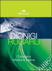 Dionigi Rugarli. Chirurgia e medicina interna libro di Dionigi Renzo; Rugarli Claudio